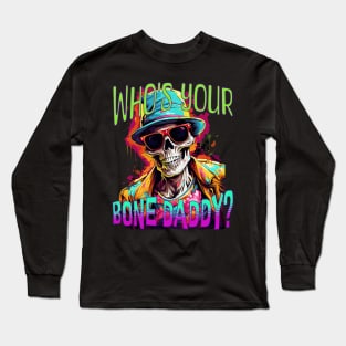 Who's Your Bone Daddy? Long Sleeve T-Shirt